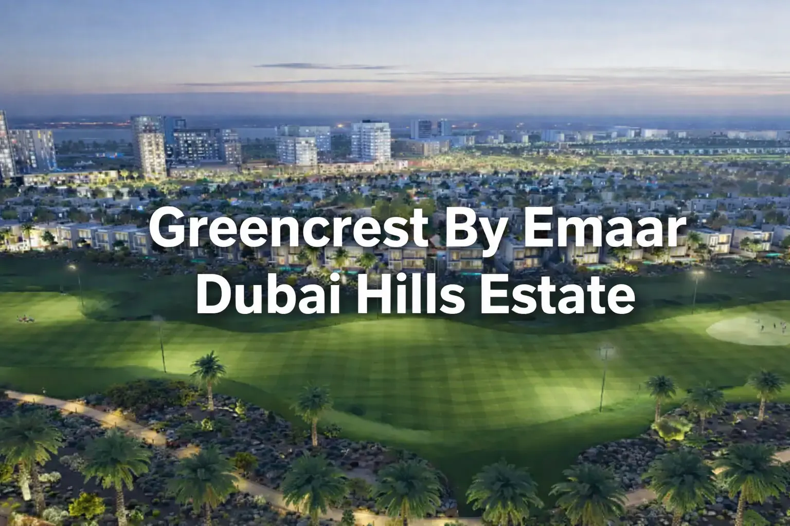 Greencrest By Emaar Dubai Hills Estate